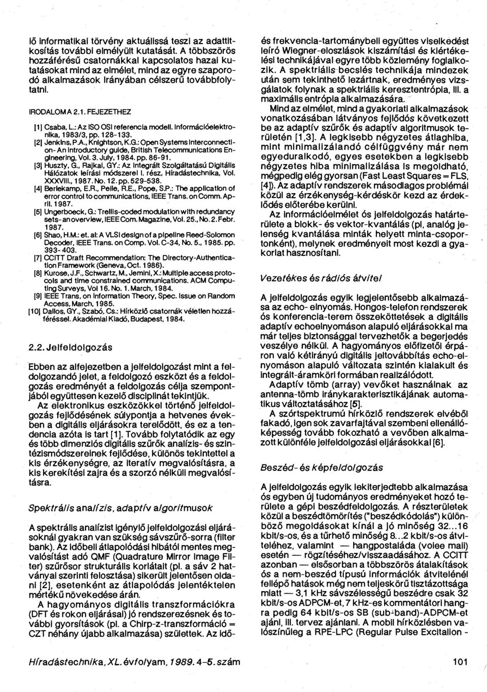 FEJEZETHEZ 1 ] Csaba, L: Az ISO OSI referencia modell. Információelektronlka. 1983/3, pp. 128-133. [2 Jenklns, PA., Knlghtson, K.G.
