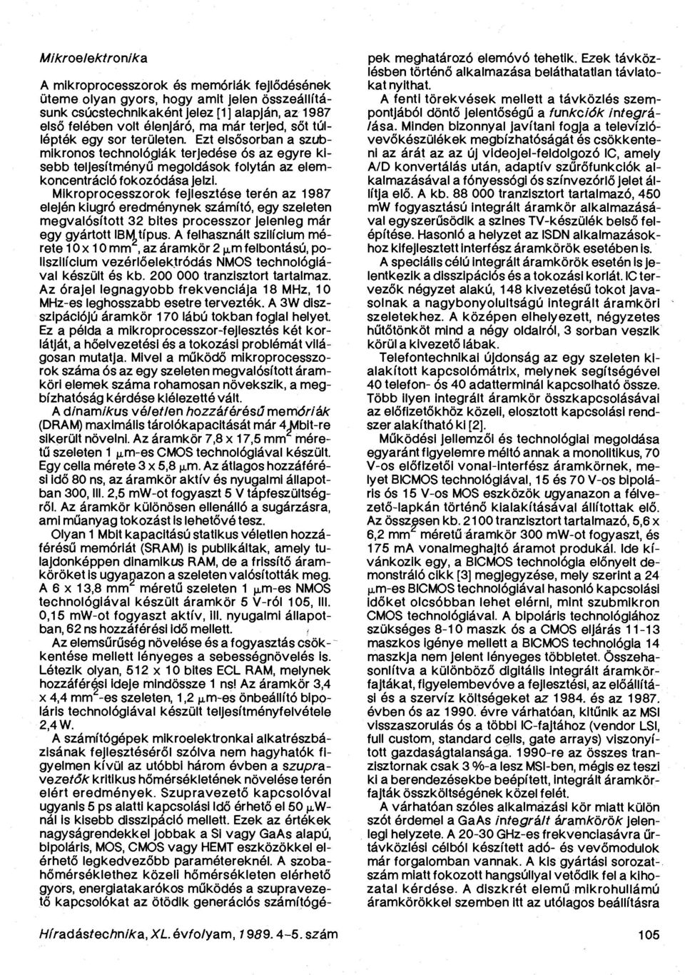 Mikroprocesszorok fejlesztése terén az 1987 elején kiugró eredménynek számító, egy szeleten megvalósított 32 bites processzor jelenleg már egy gyártott IBMtípus.