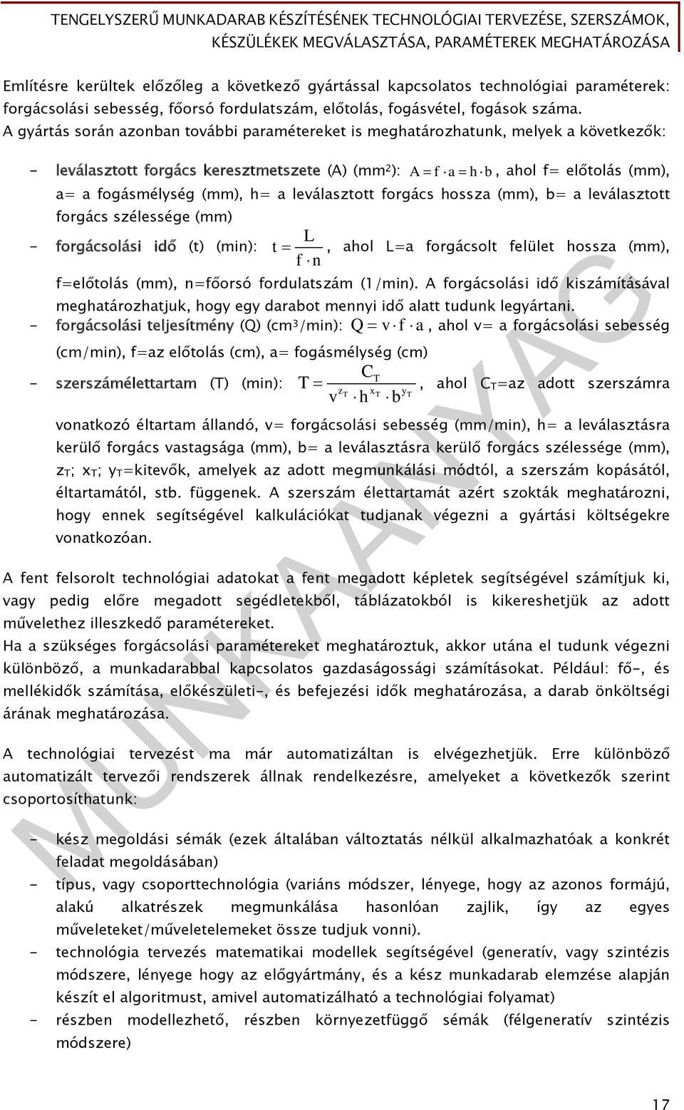 h= a leválasztott forgács hossza (mm), b= a leválasztott forgács szélessége (mm) L - forgácsolási idő (t) (min): t, ahol L=a forgácsolt felület hossza (mm), f n f=előtolás (mm), n=főorsó fordulatszám