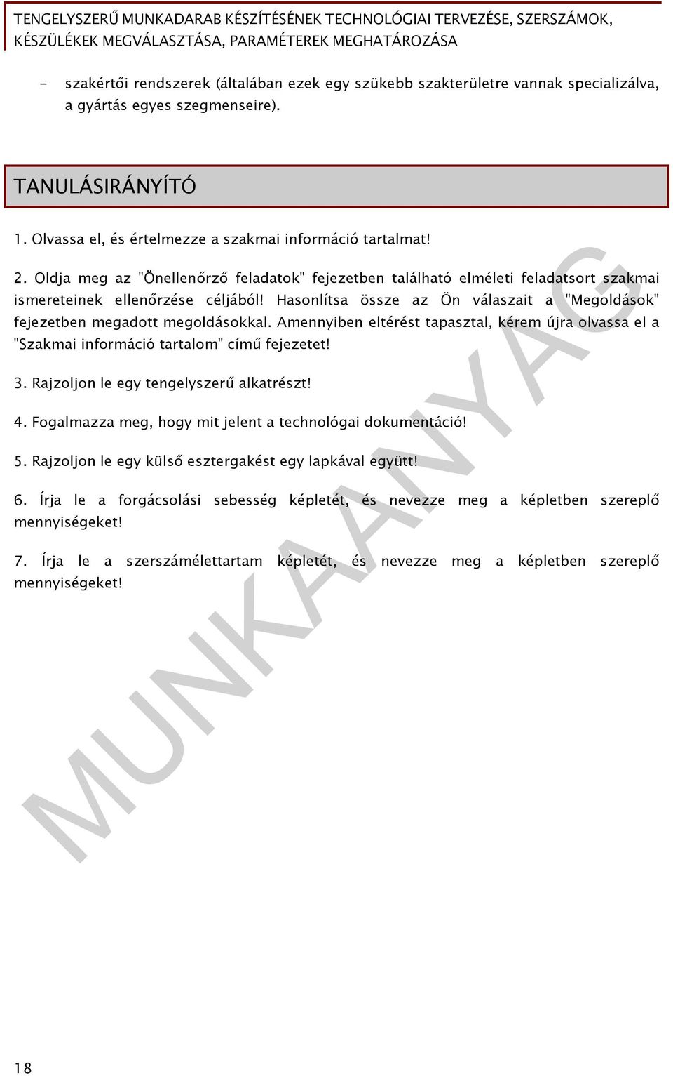 Hasonlítsa össze az Ön válaszait a "Megoldások" fejezetben megadott megoldásokkal. Amennyiben eltérést tapasztal, kérem újra olvassa el a "Szakmai információ tartalom" című fejezetet! 3.