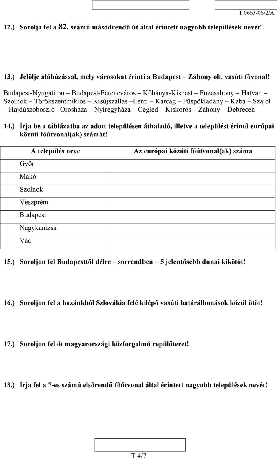 Kiskőrös Záhony Debrecen 14.) Írja be a táblázatba az adott településen áthaladó, illetve a települést érintő európai közúti főútvonal(ak) számát!