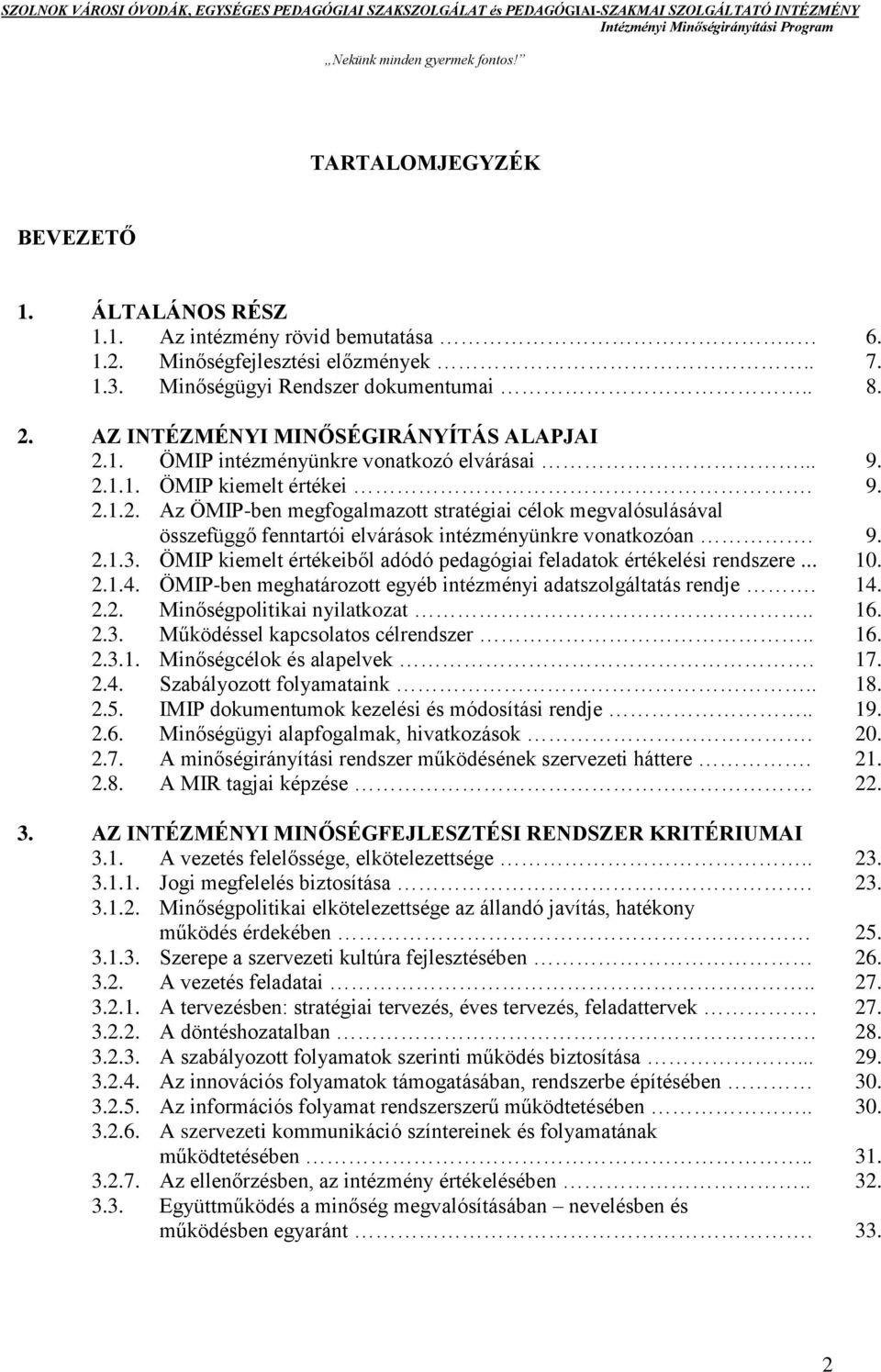 9. 2.1.3. ÖMIP kiemelt értékeiből adódó pedagógiai feladatok értékelési rendszere... 10. 2.1.4. ÖMIP-ben meghatározott egyéb intézményi adatszolgáltatás rendje. 14. 2.2. Minőségpolitikai nyilatkozat.