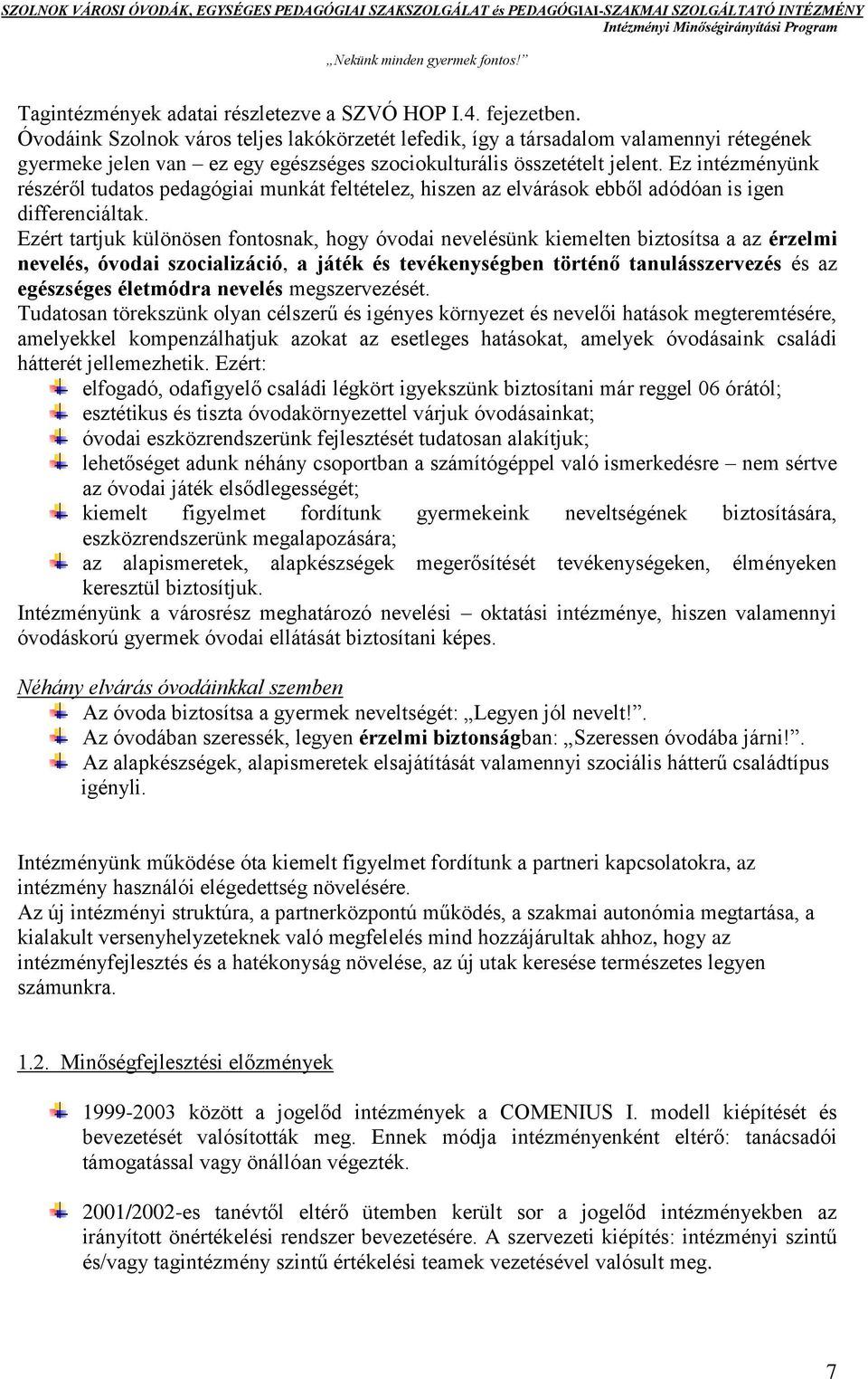 Ez intézményünk részéről tudatos pedagógiai munkát feltételez, hiszen az elvárások ebből adódóan is igen differenciáltak.