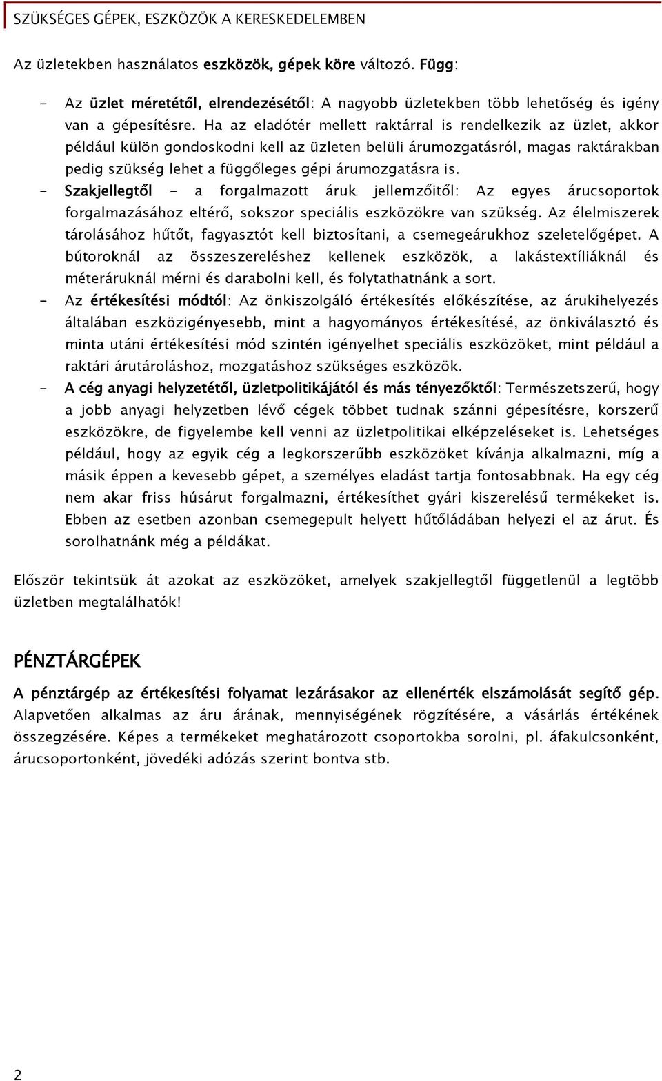 is. - Szakjellegtől - a forgalmazott áruk jellemzőitől: Az egyes árucsoportok forgalmazásához eltérő, sokszor speciális eszközökre van szükség.