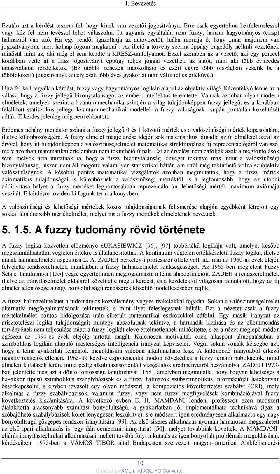 Az illető a törvény szerint éppúgy engedély nélküli vezetőnek minősül mint az, aki még el sem kezdte a KRESZ-tanfolyamot.