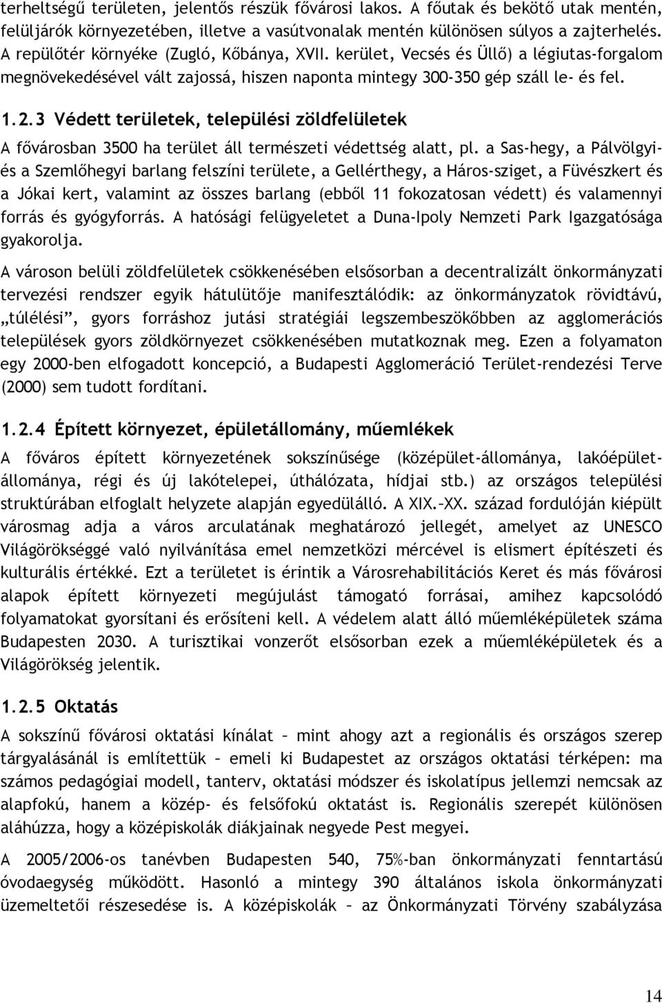 3 Védett területek, települési zöldfelületek A fıvárosban 3500 ha terület áll természeti védettség alatt, pl.