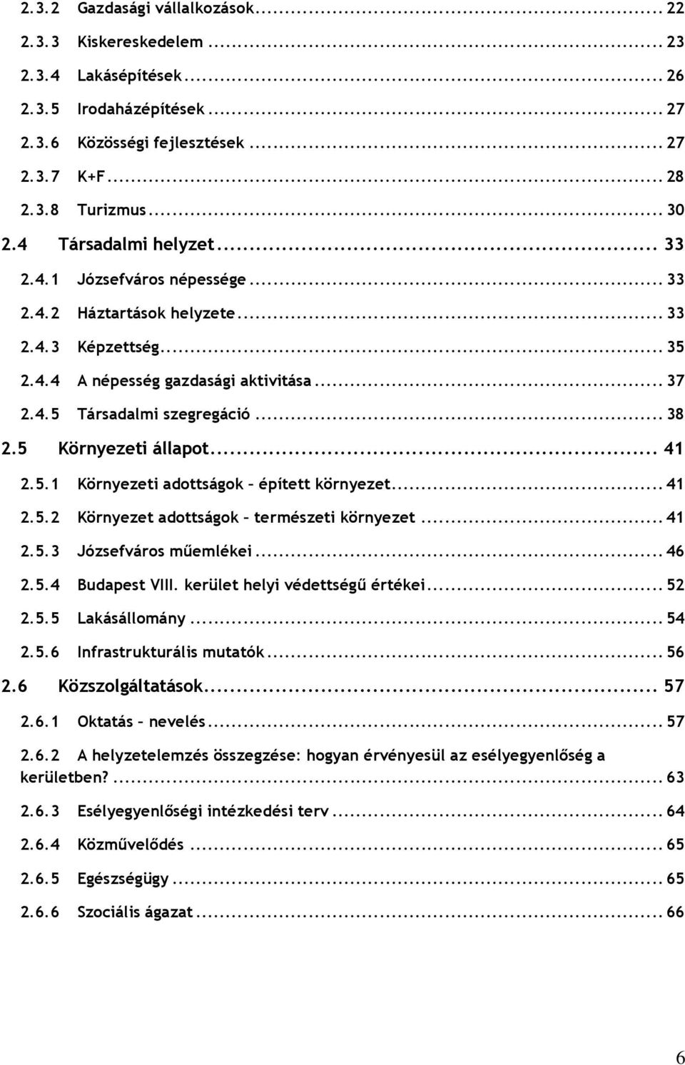 5 Környezeti állapot... 41 2.5.1 Környezeti adottságok épített környezet... 41 2.5.2 Környezet adottságok természeti környezet... 41 2.5.3 Józsefváros mőemlékei... 46 2.5.4 Budapest VIII.