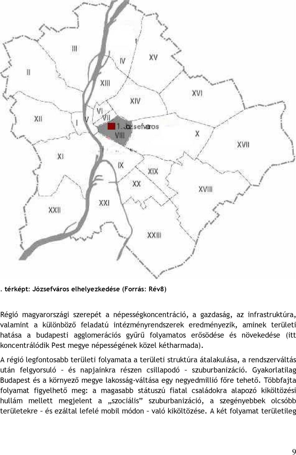 A régió legfontosabb területi folyamata a területi struktúra átalakulása, a rendszerváltás után felgyorsuló és napjainkra részen csillapodó szuburbanizáció.