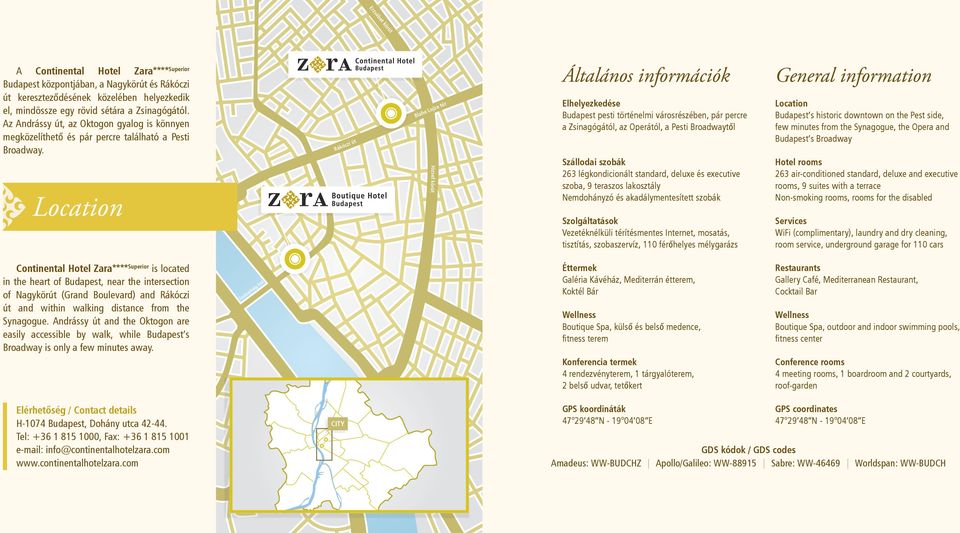 Location Rákóczi út Blaha Lujza tér József körút Általános információk Elhelyezkedése Budapest pesti történelmi városrészében, pár percre a Zsinagógától, az Operától, a Pesti Broadwaytől Szállodai