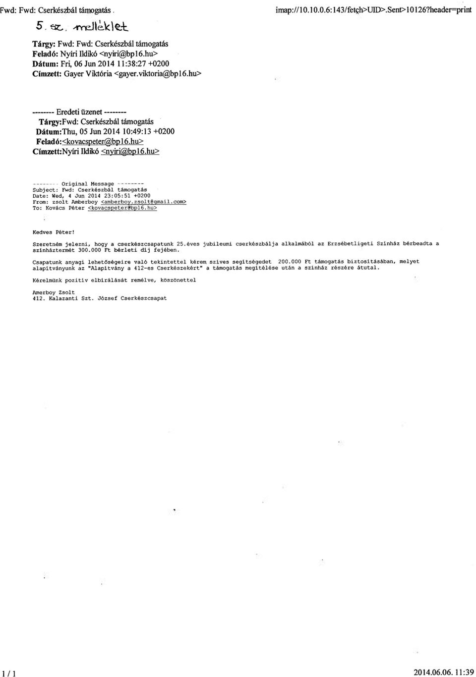 bp 16.hu> Címzett:Nyíri Ildikó <nyiri(g>,bpl6.hu> Original Message Subject: Fwd: Cserkészbál támogatás Date: Wed, 4 Jun 2014 23:05:51 +0200 From: zsolt Rmberboy Omberboy. zsolttjqmail.
