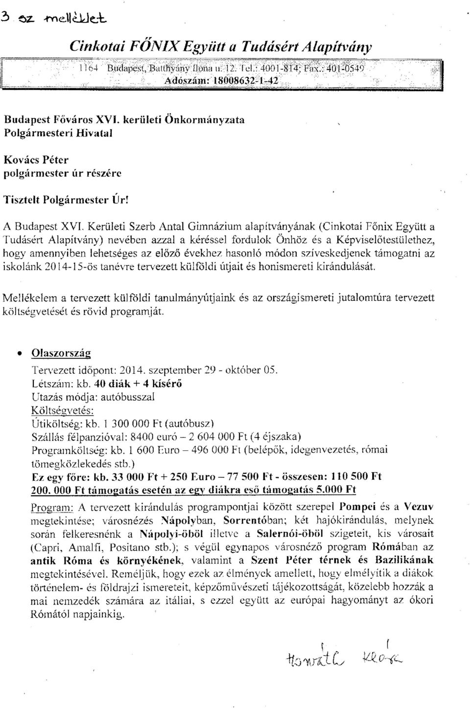 Kerületi Szerb Antal Gimnázium alapítványának (Cinkotai Főnix Együtt a Tudásért Alapítvány) nevében azzal a kéréssel fordulok Önhöz és a Képviselőtestülethez, hogy amennyiben lehetséges az előző