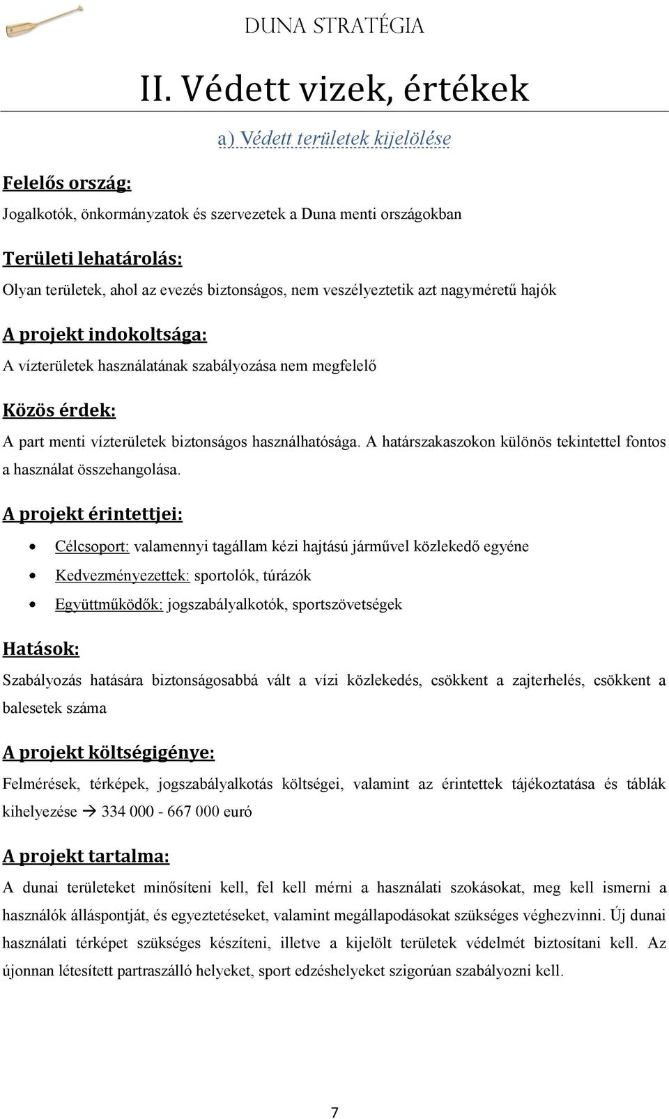 A határszakaszokon különös tekintettel fontos a használat összehangolása.