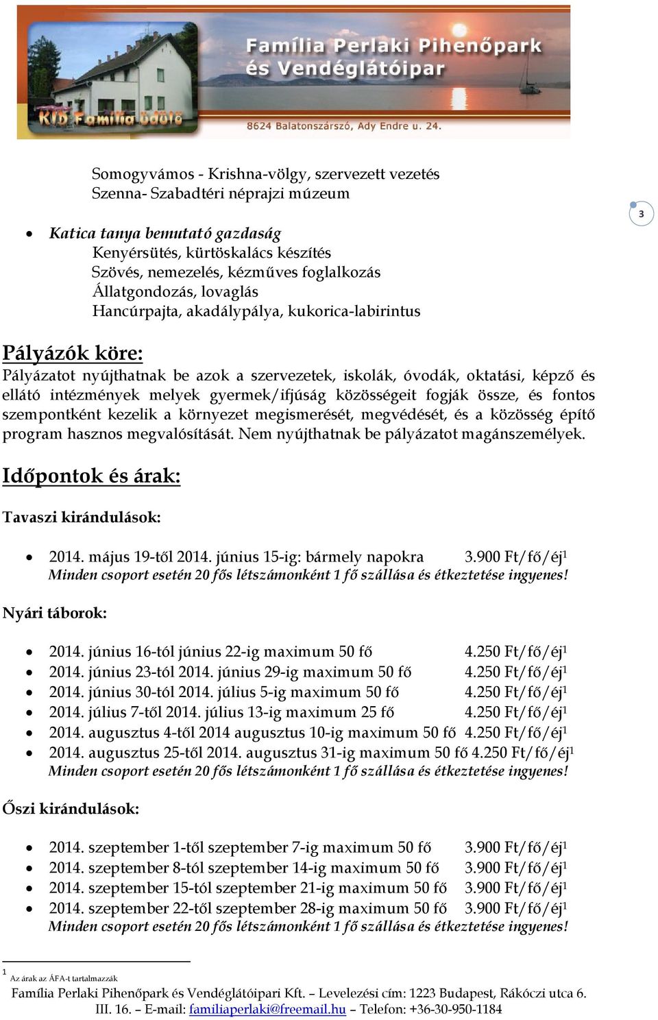 gyermek/ifjúság közösségeit fogják össze, és fontos szempontként kezelik a környezet megismerését, megvédését, és a közösség építő program hasznos megvalósítását.