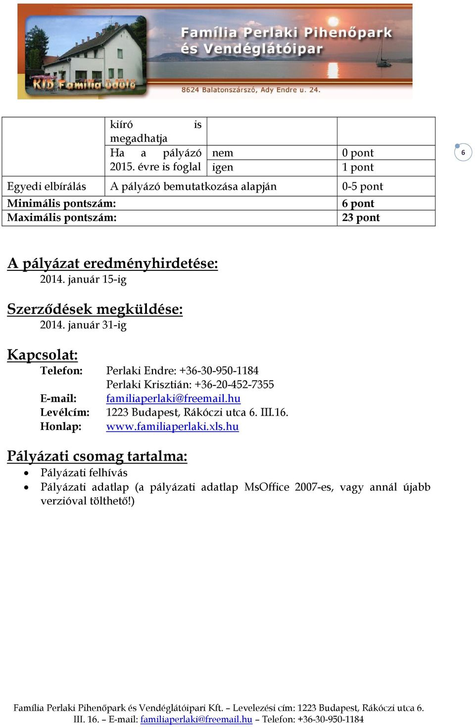 pályázat eredményhirdetése: 2014. január 15-ig Szerződések megküldése: 2014.