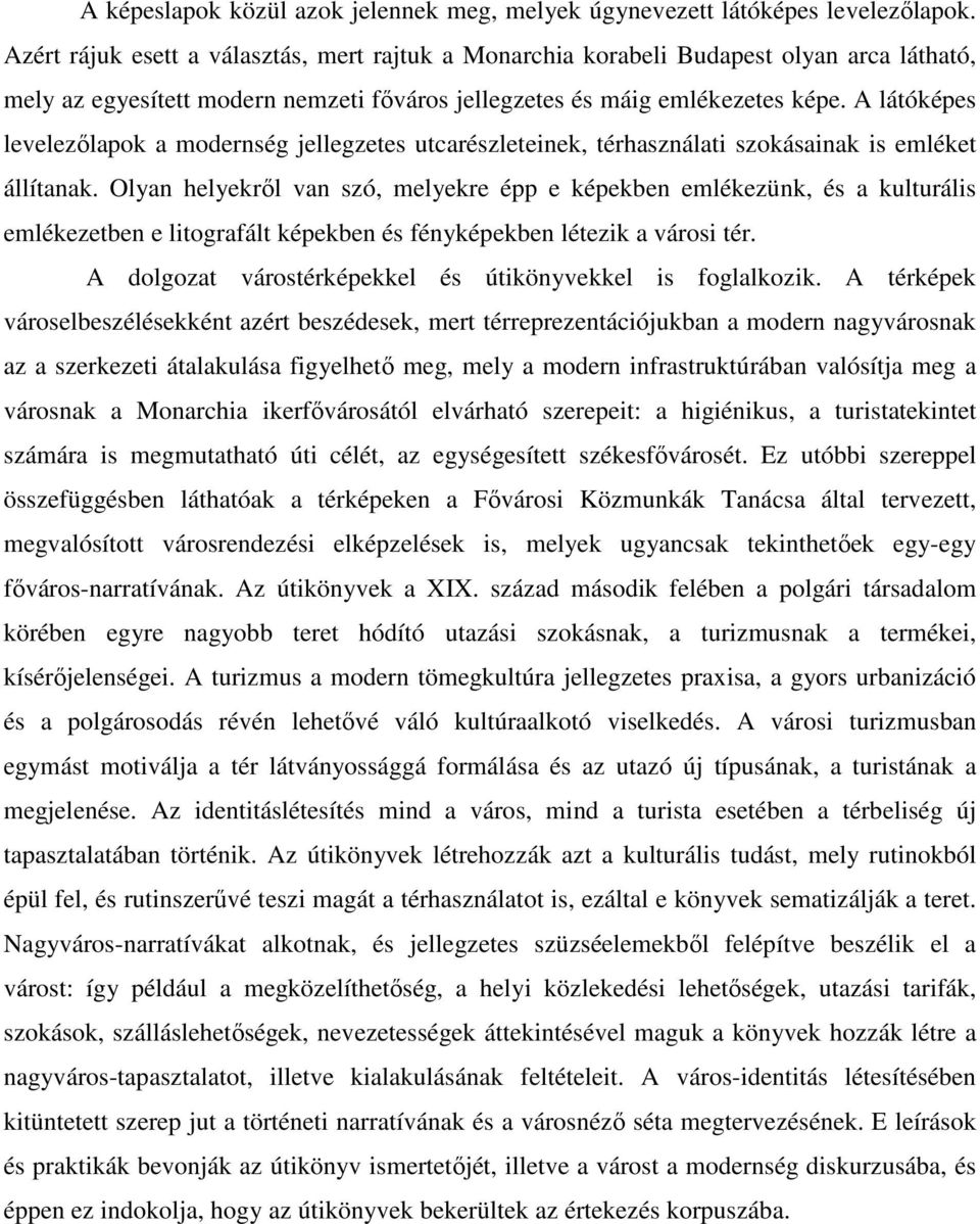 A látóképes levelezőlapok a modernség jellegzetes utcarészleteinek, térhasználati szokásainak is emléket állítanak.