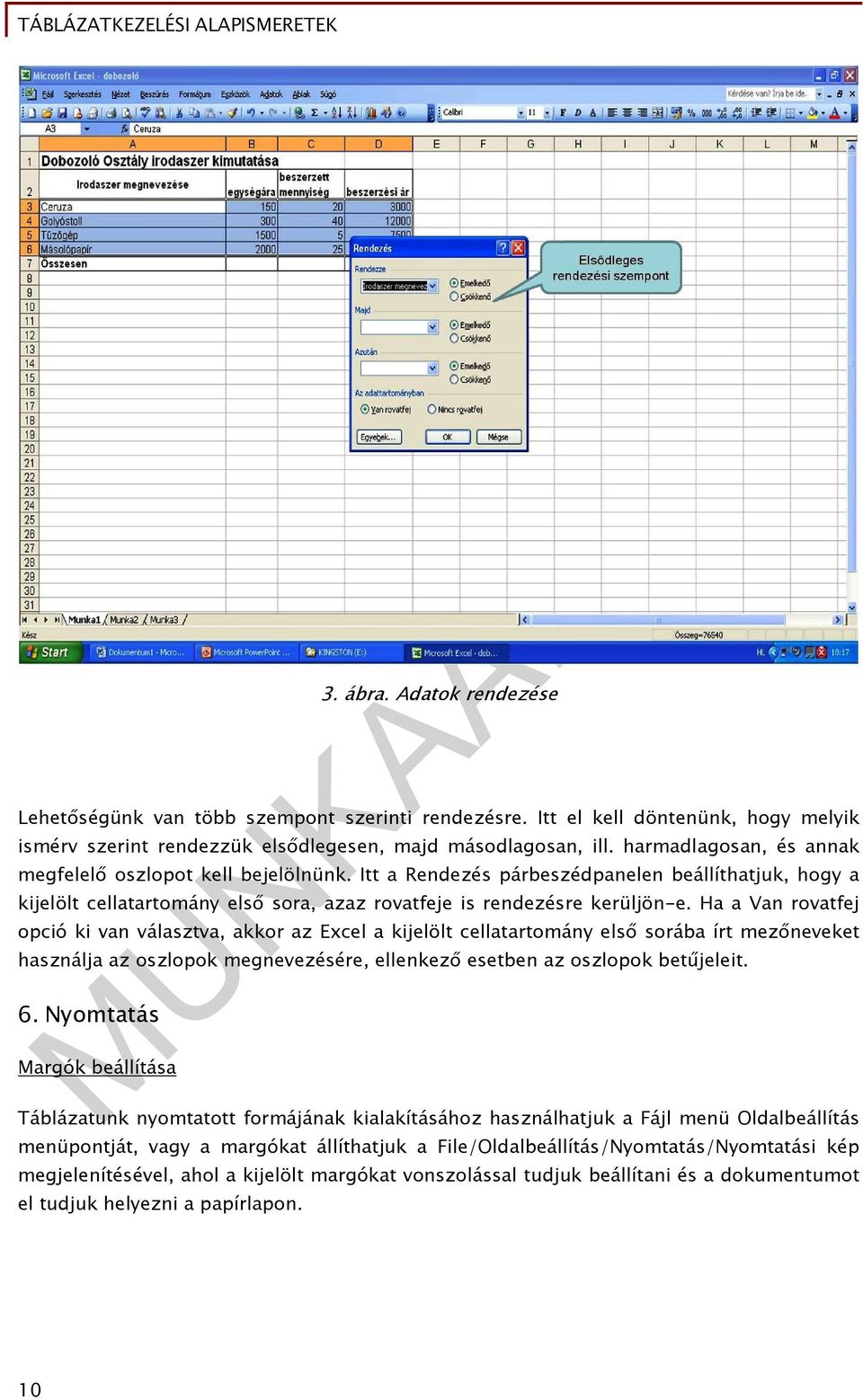 Ha a Van rovatfej opció ki van választva, akkor az Excel a kijelölt cellatartomány első sorába írt mezőneveket használja az oszlopok megnevezésére, ellenkező esetben az oszlopok betűjeleit. 6.