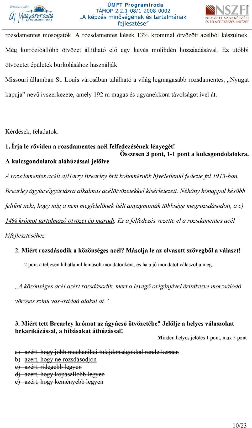 Louis városában található a világ legmagasabb rozsdamentes, Nyugat kapuja nevű ívszerkezete, amely 192 m magas és ugyanekkora távolságot ível át.