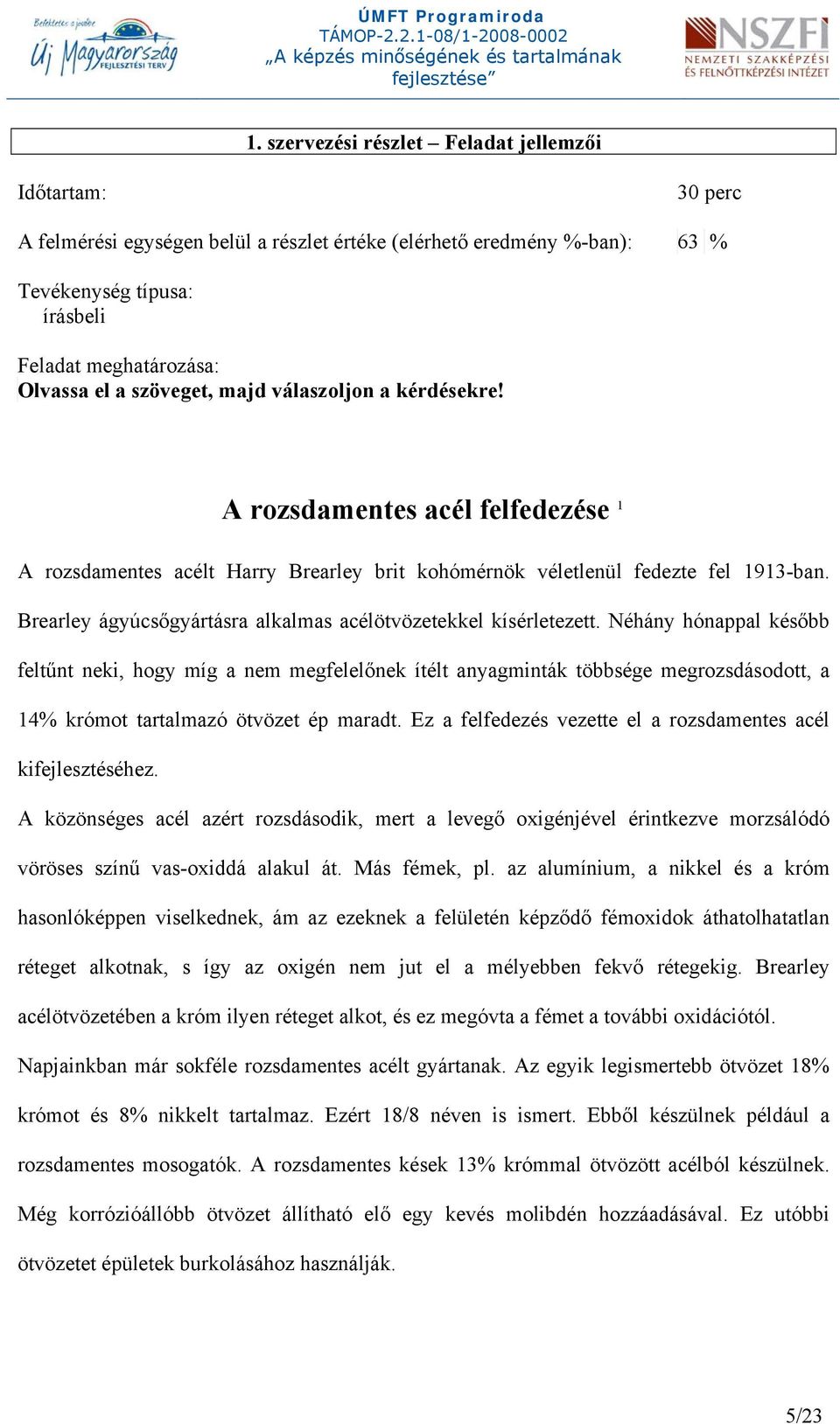 Brearley ágyúcsőgyártásra alkalmas acélötvözetekkel kísérletezett.