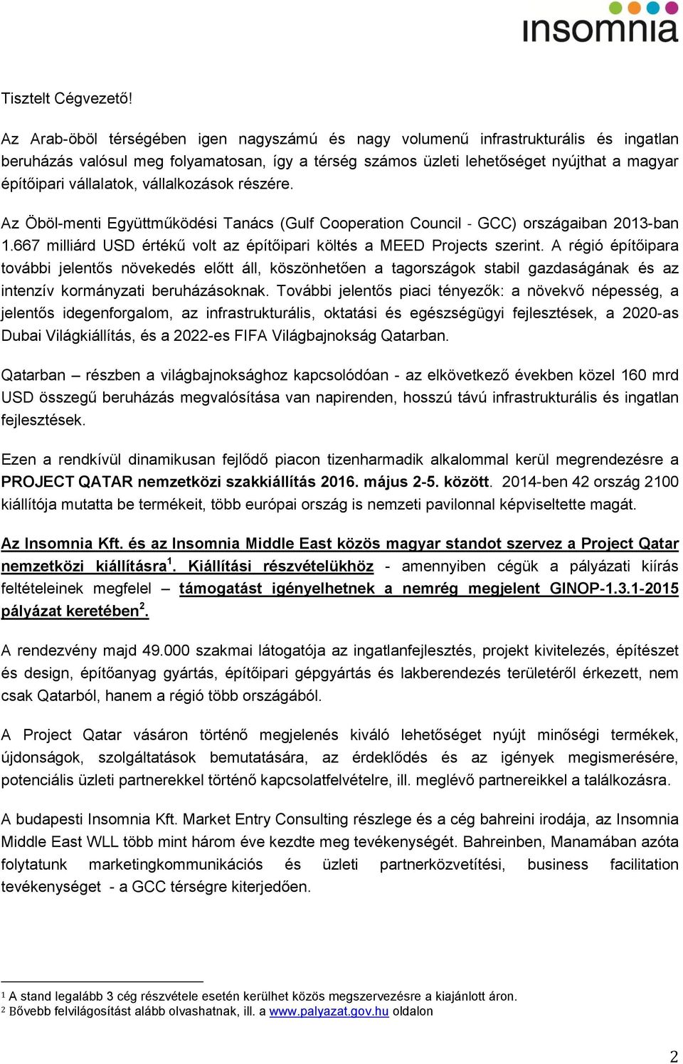 vállalkzásk részére. Az Öböl-menti Együttműködési Tanács (Gulf Cperatin Cuncil - GCC) rszágaiban 2013-ban 1.667 milliárd USD értékű vlt az építőipari költés a MEED Prjects szerint.