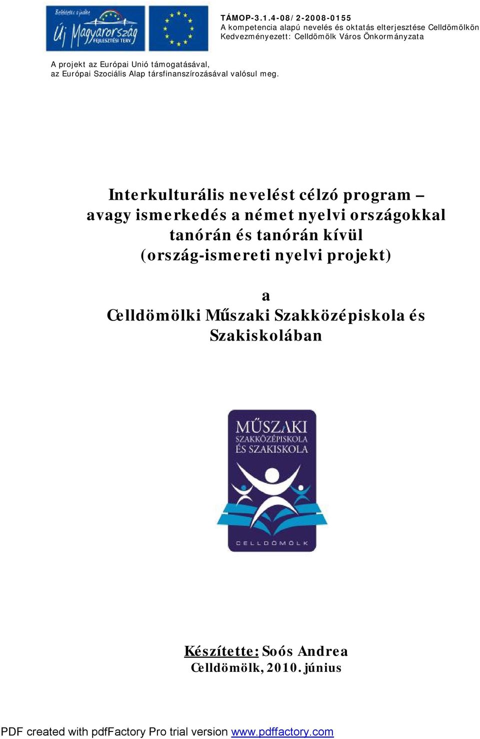 Önkormányzata A projekt az Európai Unió támogatásával, az Európai Szociális Alap társfinanszírozásával valósul meg.