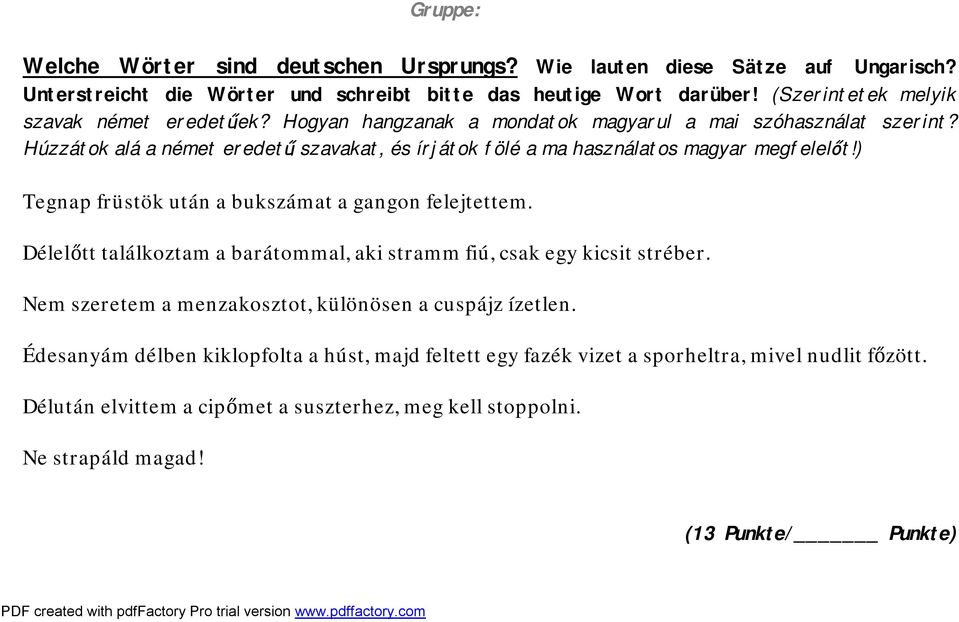 Húzzátok alá a német eredetű szavakat, és írjátok fölé a ma használatos magyar megfelelőt!) Tegnap früstök után a bukszámat a gangon felejtettem.