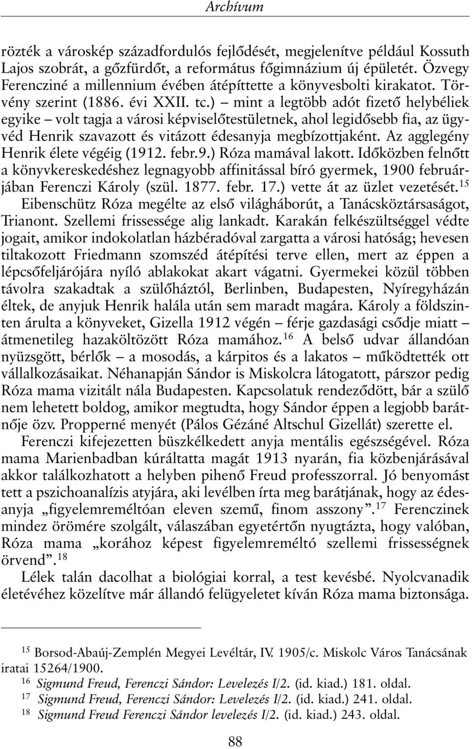 ) mint a legtöbb adót fizetõ helybéliek egyike volt tagja a városi képviselõtestületnek, ahol legidõsebb fia, az ügyvéd Henrik szavazott és vitázott édesanyja megbízottjaként.