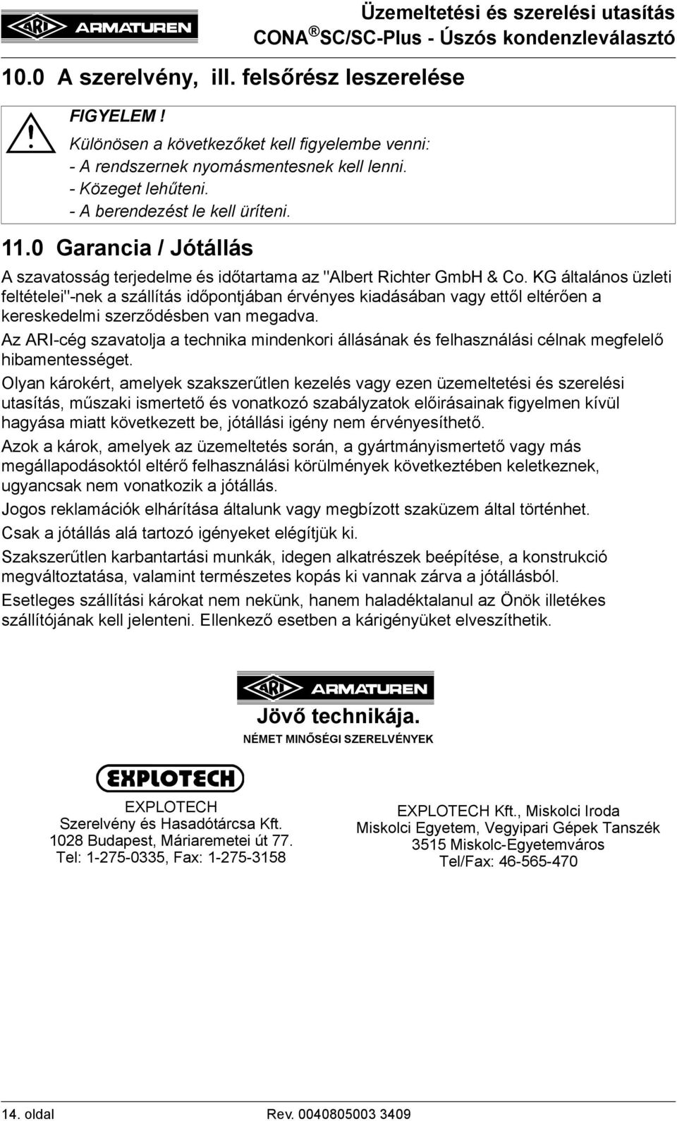 KG általános üzleti feltételei"-nek a szállítás időpontjában érvényes kiadásában vagy ettől eltérően a kereskedelmi szerződésben van megadva.