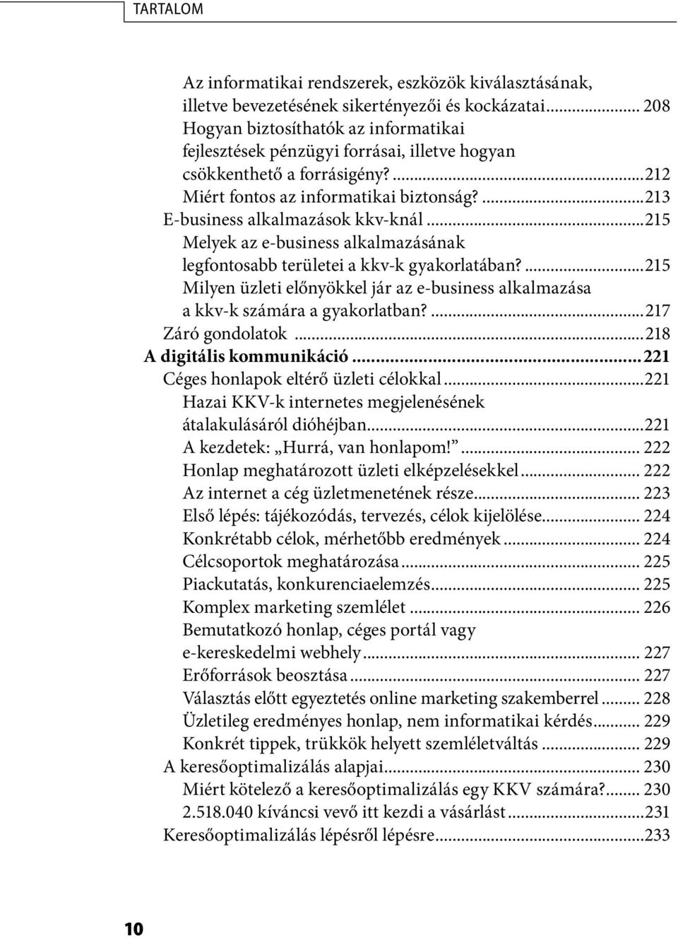 ...213 E-business alkalmazások kkv-knál...215 Melyek az e-business alkalmazásának legfontosabb területei a kkv-k gyakorlatában?