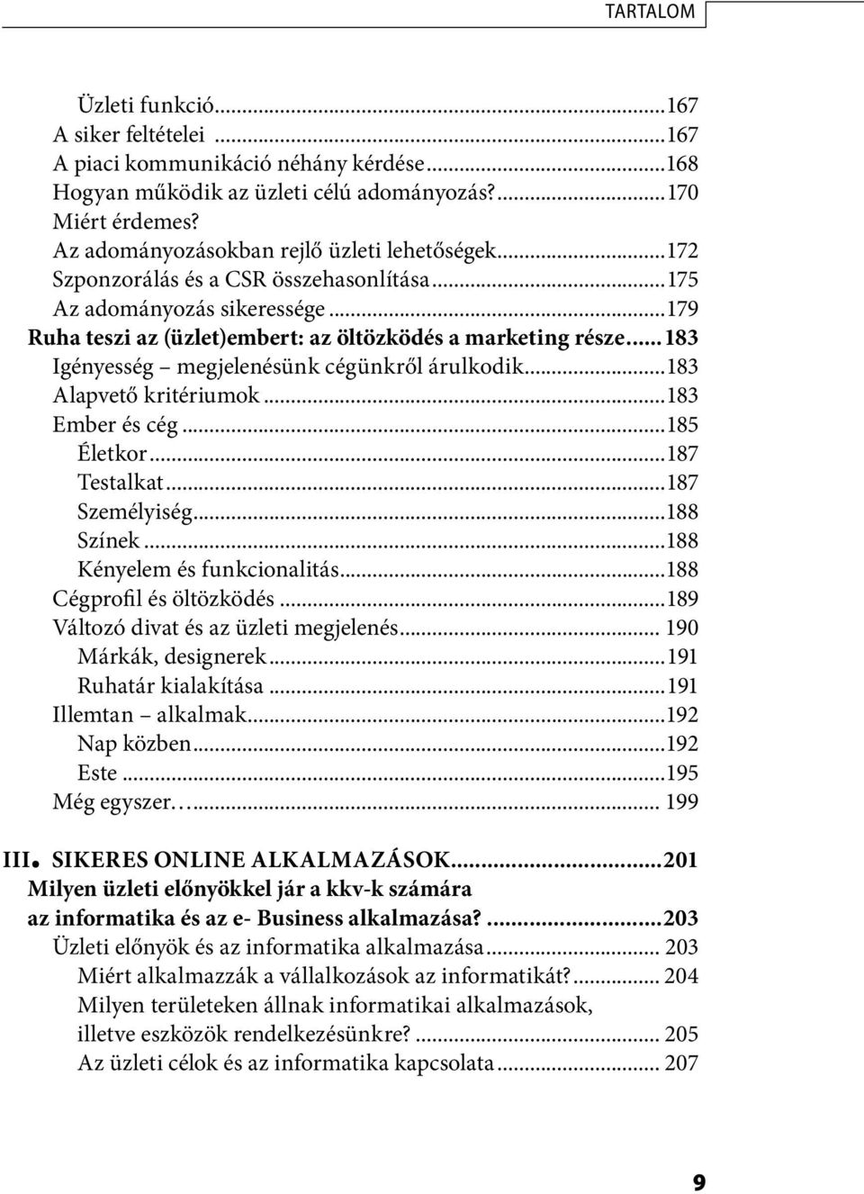 ..183 Igényesség megjelenésünk cégünkről árulkodik...183 Alapvető kritériumok...183 Ember és cég...185 Életkor...187 Testalkat...187 Személyiség...188 Színek...188 Kényelem és funkcionalitás.