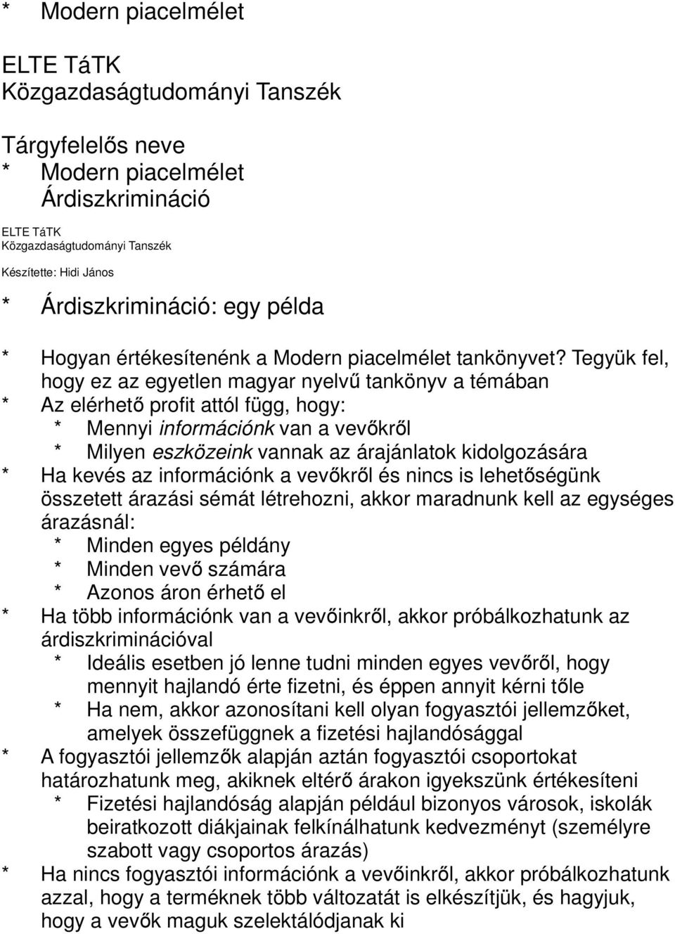 Tegyük fel, hogy ez az egyetlen magyar nyelvű tankönyv a témában * Az elérhető profit attól függ, hogy: * Mennyi információnk van a vevőkről * Milyen eszközeink vannak az árajánlatok kidolgozására *