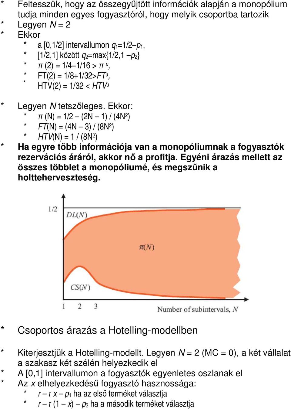 Ekkor: * π (N) = 1/2 (2N 1) / (4N 2 ) * FT(N) = (4N 3) / (8N 2 ) * HTV(N) = 1 / (8N 2 ) * Ha egyre több információja van a monopóliumnak a fogyasztók rezervációs áráról, akkor nő a profitja.