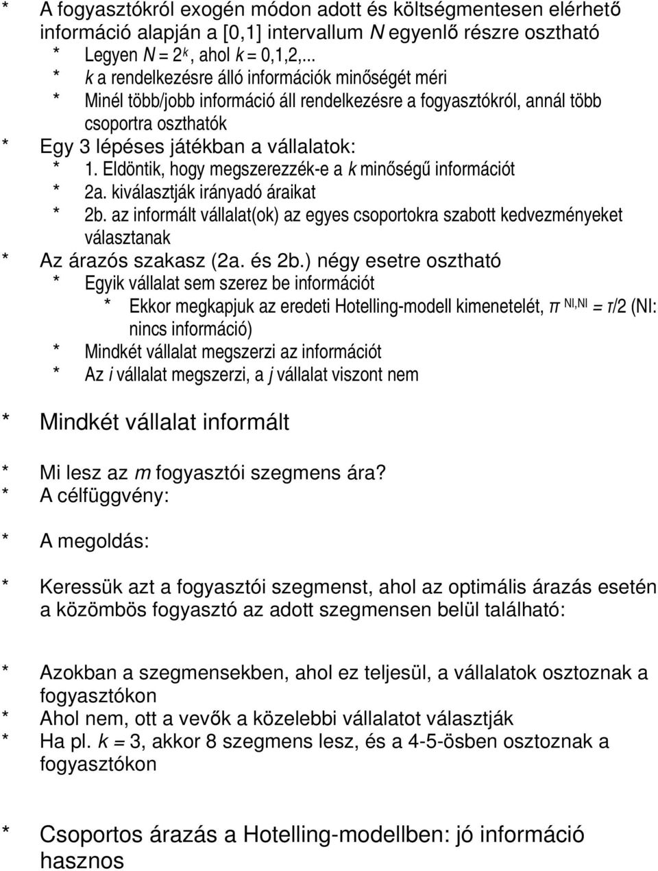 Eldöntik, hogy megszerezzék-e a k minőségű információt * 2a. kiválasztják irányadó áraikat * 2b.