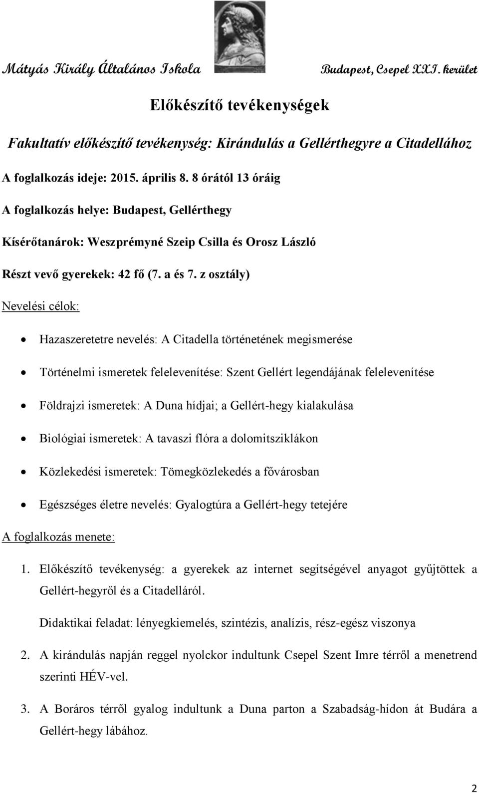 z osztály) Nevelési célok: Hazaszeretetre nevelés: A Citadella történetének megismerése Történelmi ismeretek felelevenítése: Szent Gellért legendájának felelevenítése Földrajzi ismeretek: A Duna