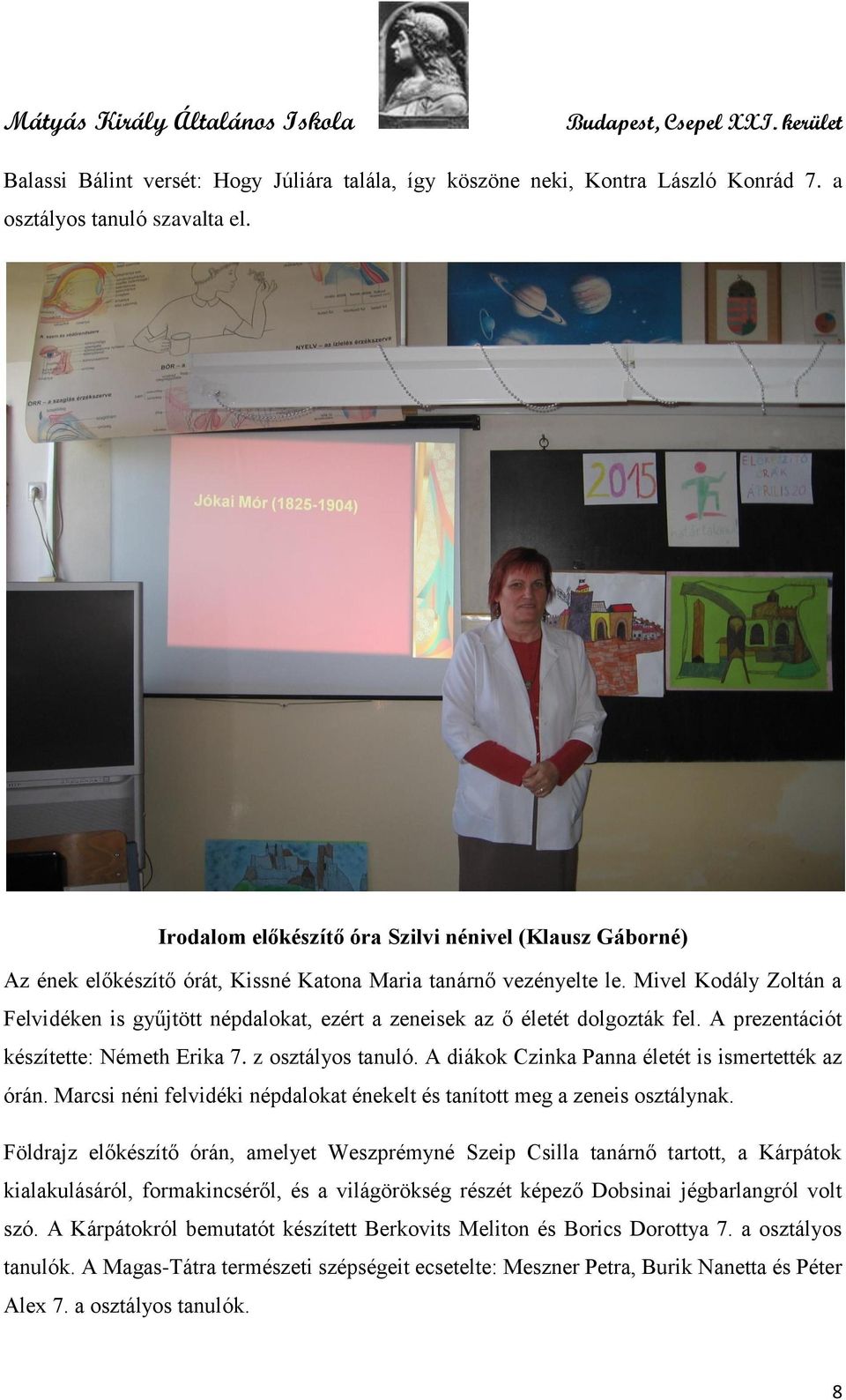 Mivel Kodály Zoltán a Felvidéken is gyűjtött népdalokat, ezért a zeneisek az ő életét dolgozták fel. A prezentációt készítette: Németh Erika 7. z osztályos tanuló.