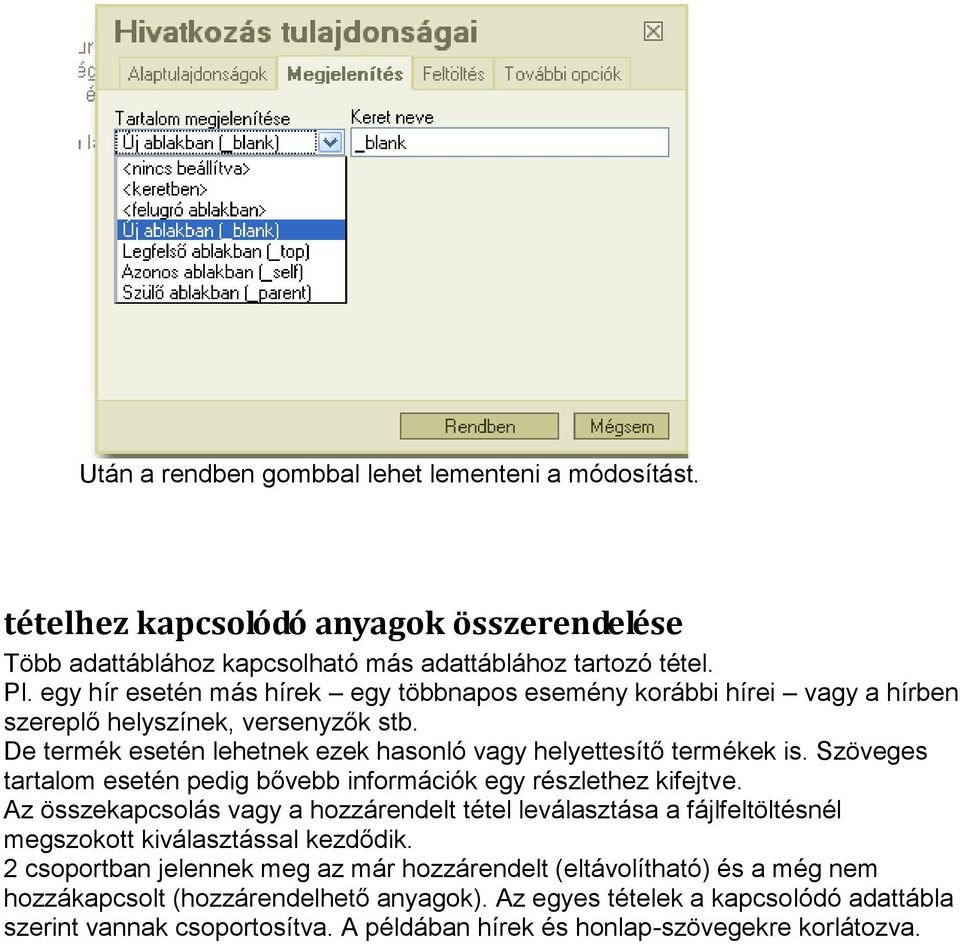 Szöveges tartalom esetén pedig bővebb információk egy részlethez kifejtve. Az összekapcsolás vagy a hozzárendelt tétel leválasztása a fájlfeltöltésnél megszokott kiválasztással kezdődik.