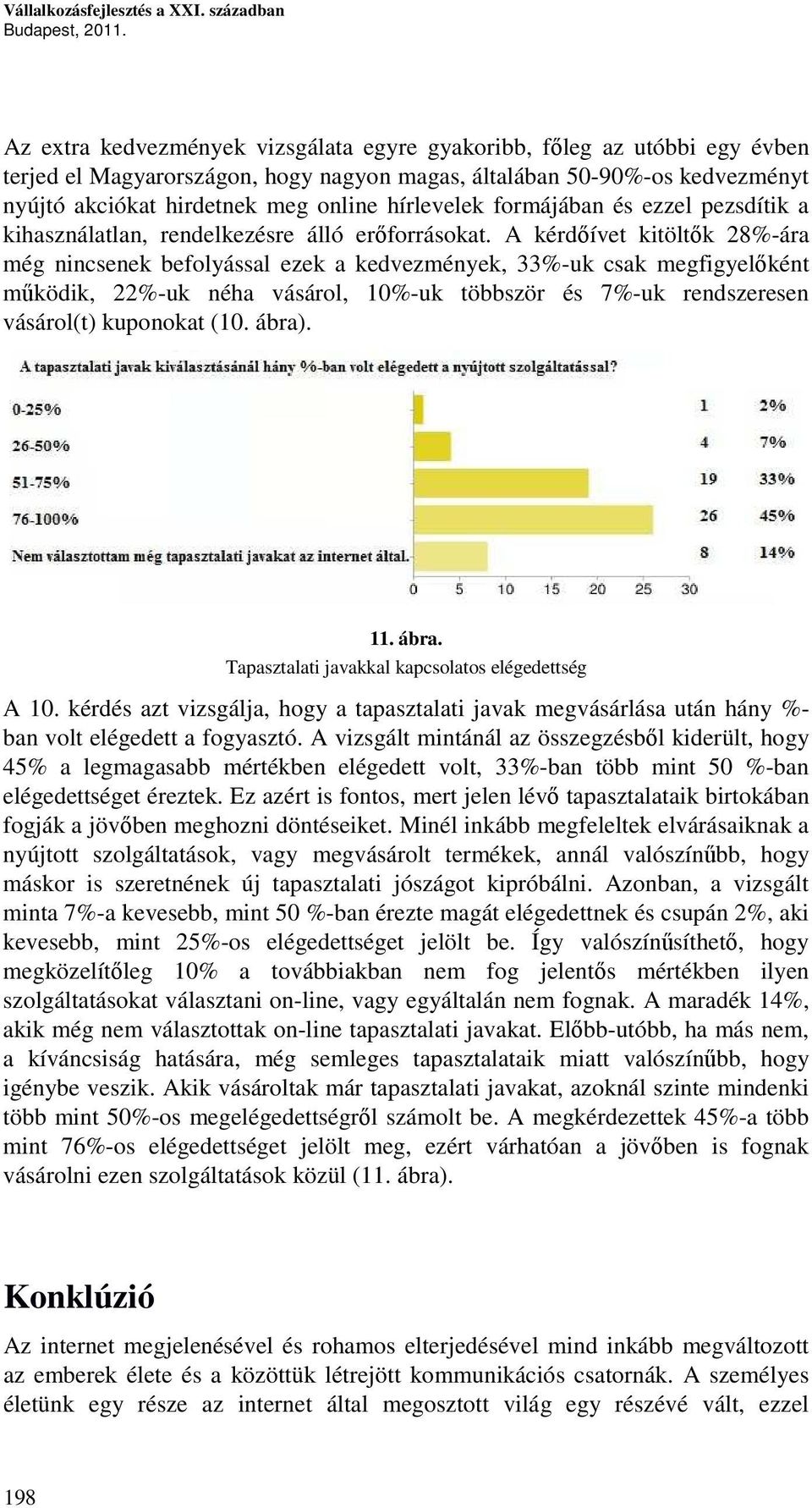 hírlevelek formájában és ezzel pezsdítik a kihasználatlan, rendelkezésre álló erőforrásokat.