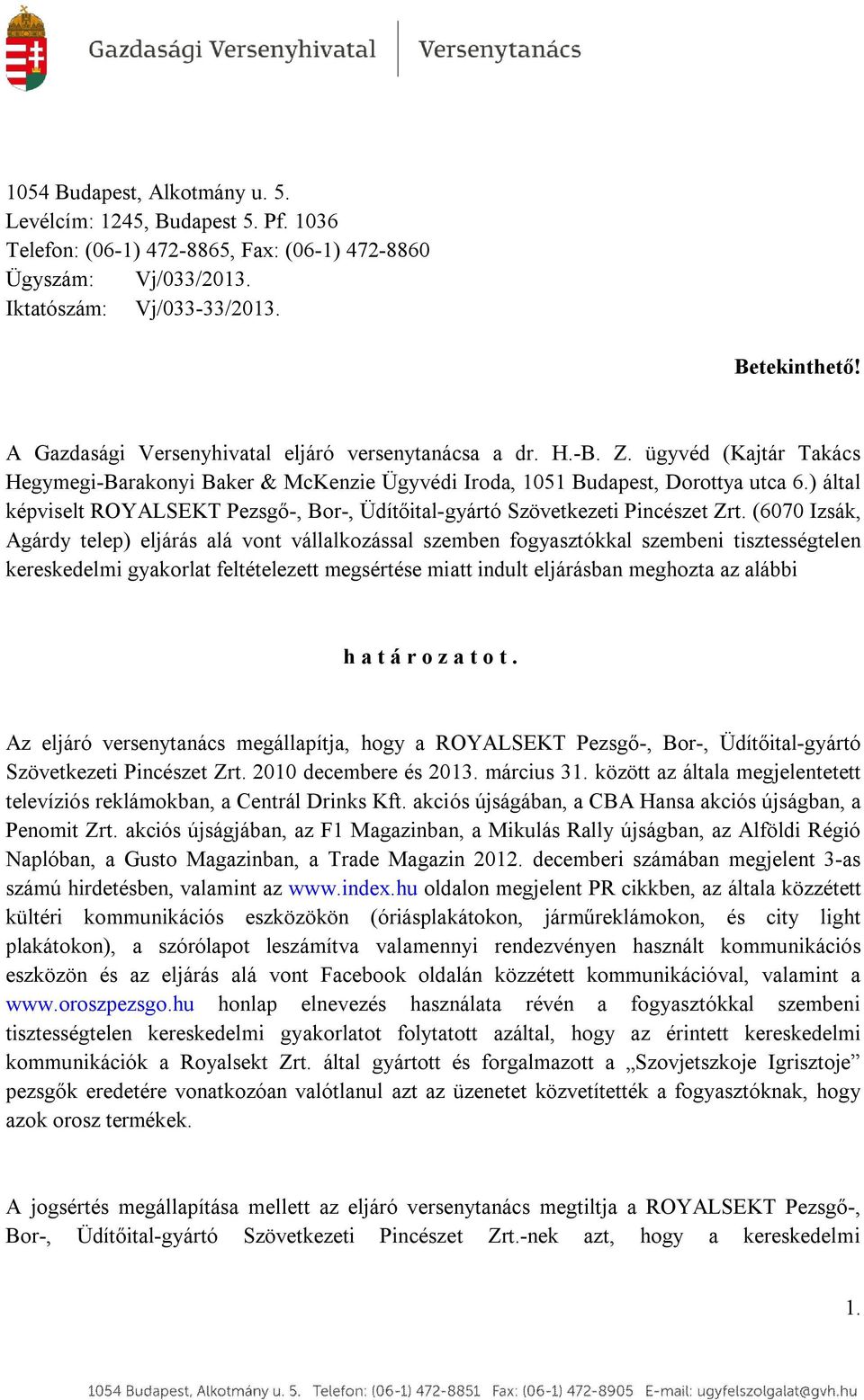 ) által képviselt ROYALSEKT Pezsgő-, Bor-, Üdítőital-gyártó Szövetkezeti Pincészet Zrt.