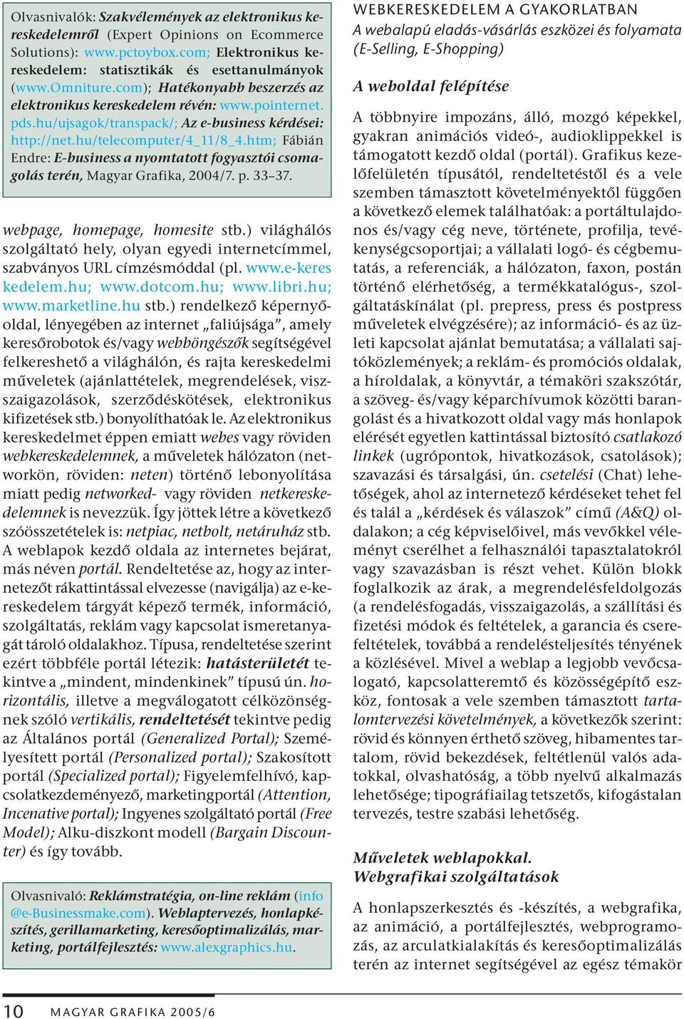 htm; Fábián Endre: E-business a nyomtatott fogyasztói csomagolás terén, Magyar Grafika, 2004/7. p. 33 37. webpage, homepage, homesite stb.