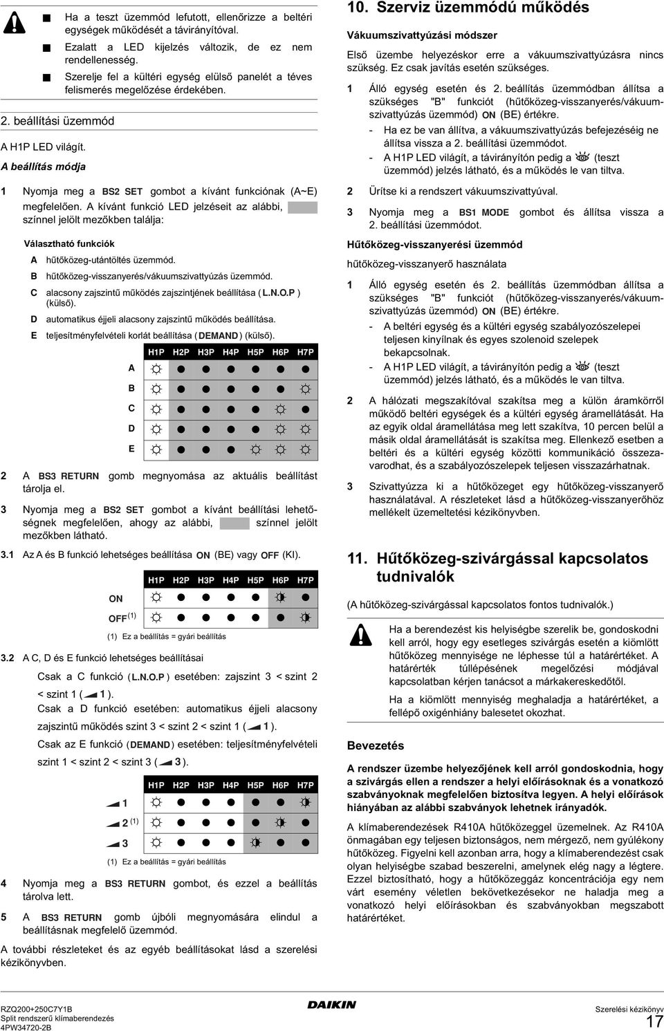 A kívánt funkció LED jelzéseit az alábbi, színnel jelölt mezőkben találja: Választható funkciók A hűtőközeg-utántöltés üzemmód. B hűtőközeg-visszanyerés/vákuumszivattyúzás üzemmód.