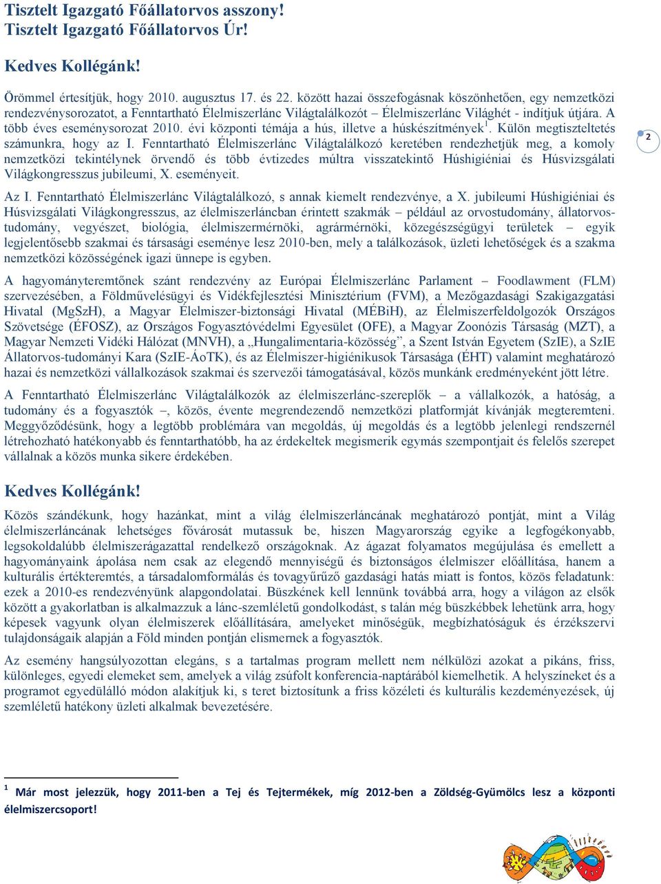 évi központi témája a hús, illetve a húskészítmények 1. Külön megtiszteltetés számunkra, hogy az I.