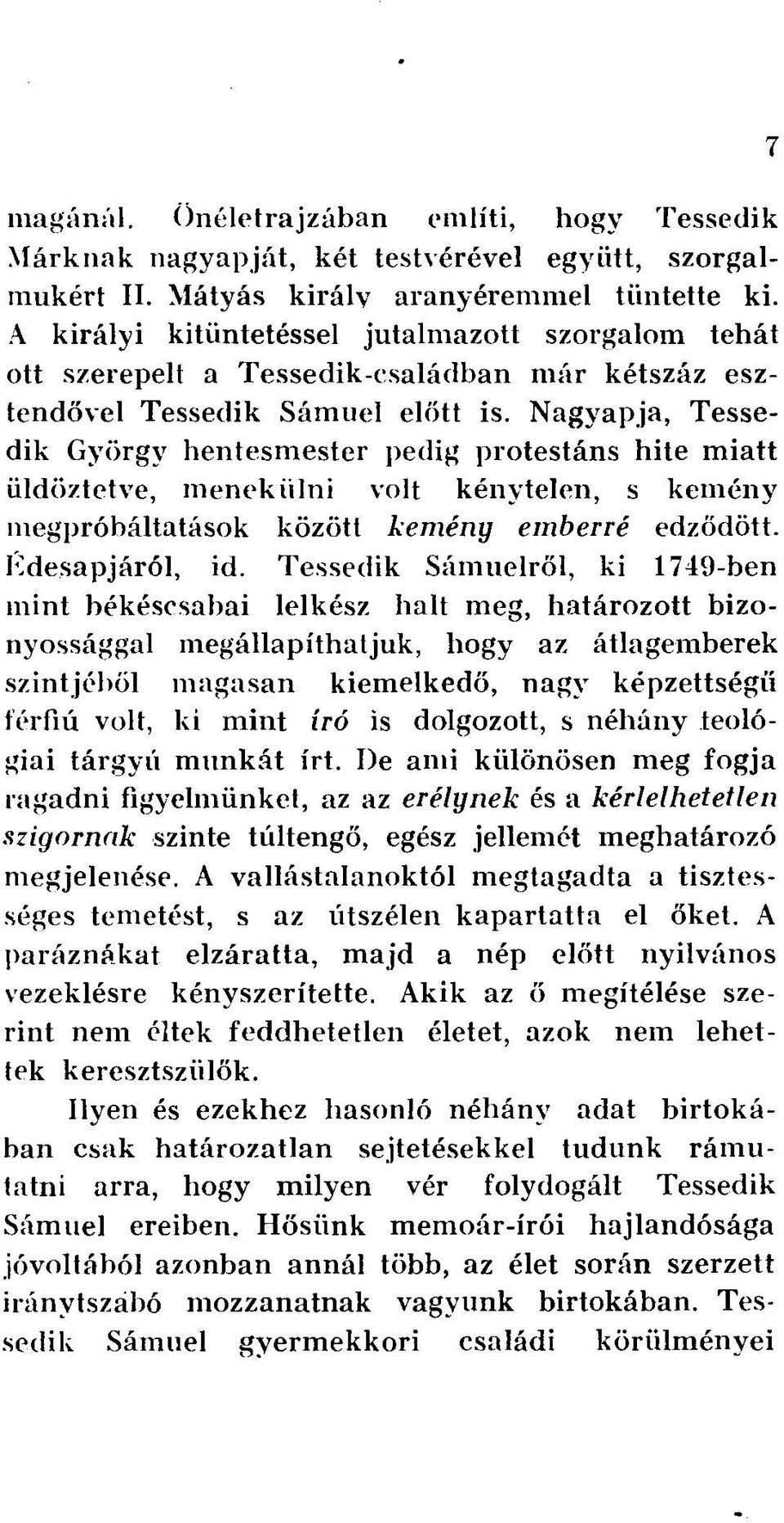 Nagyapja, Tessedik György hentesmester pedig protestáns hite miatt üldöztetve, menekülni volt kénytelen, s kemény megpróbáltatások között kemény emberré edződött. Édesapjáról, id.