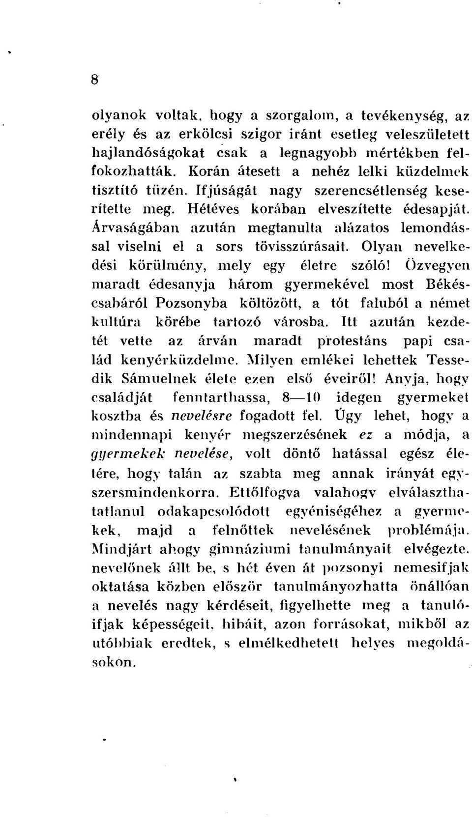 Árvaságában azután megtanulta alázatos lemondással viselni el a sors tövisszúrásait. Olyan nevelkedési körülmény, mely egy életre szóló!