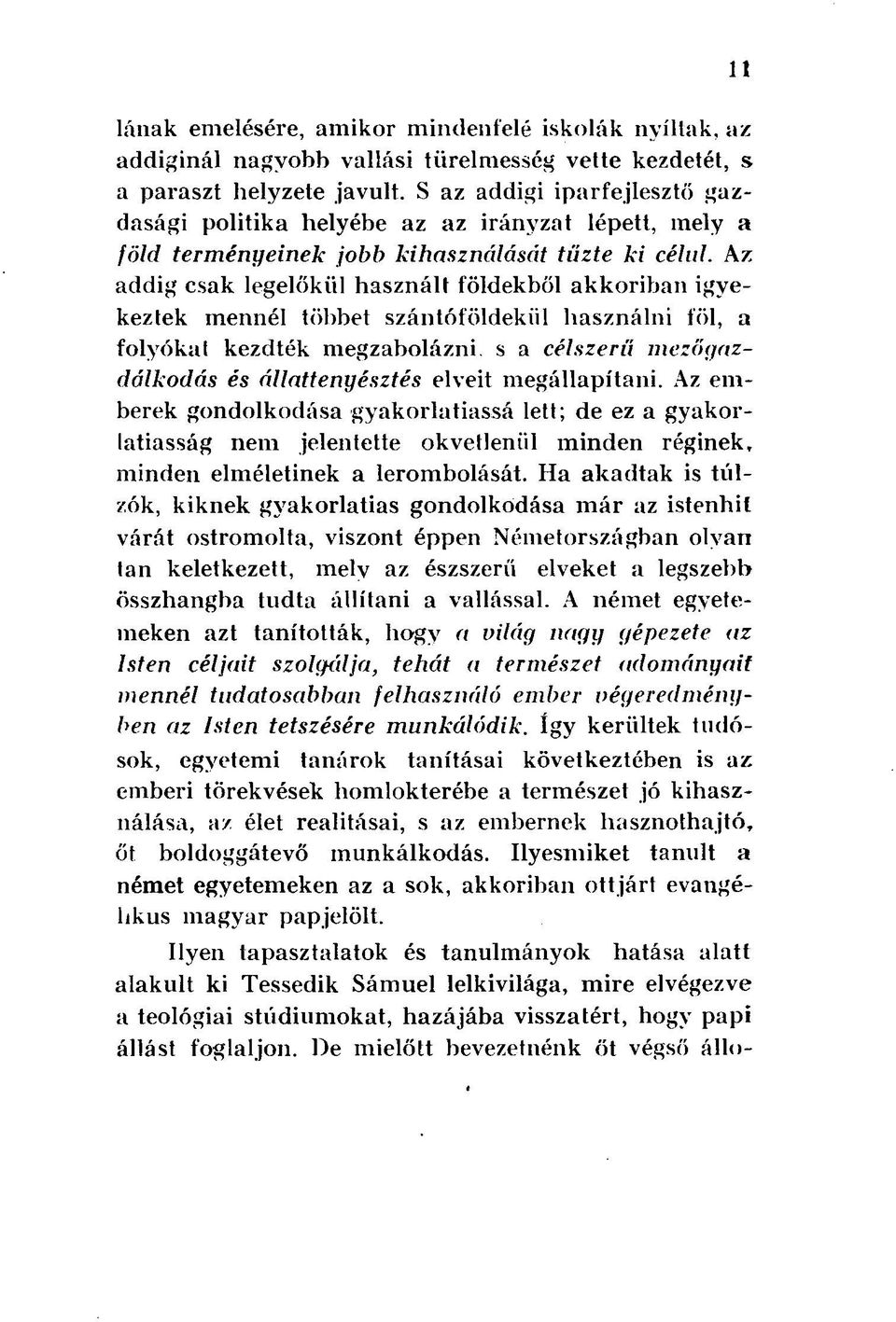 Az addig csak legelőkül használt földekből akkoriban igyekeztek mennél többet szántóföldekül használni föl, a folyóka!