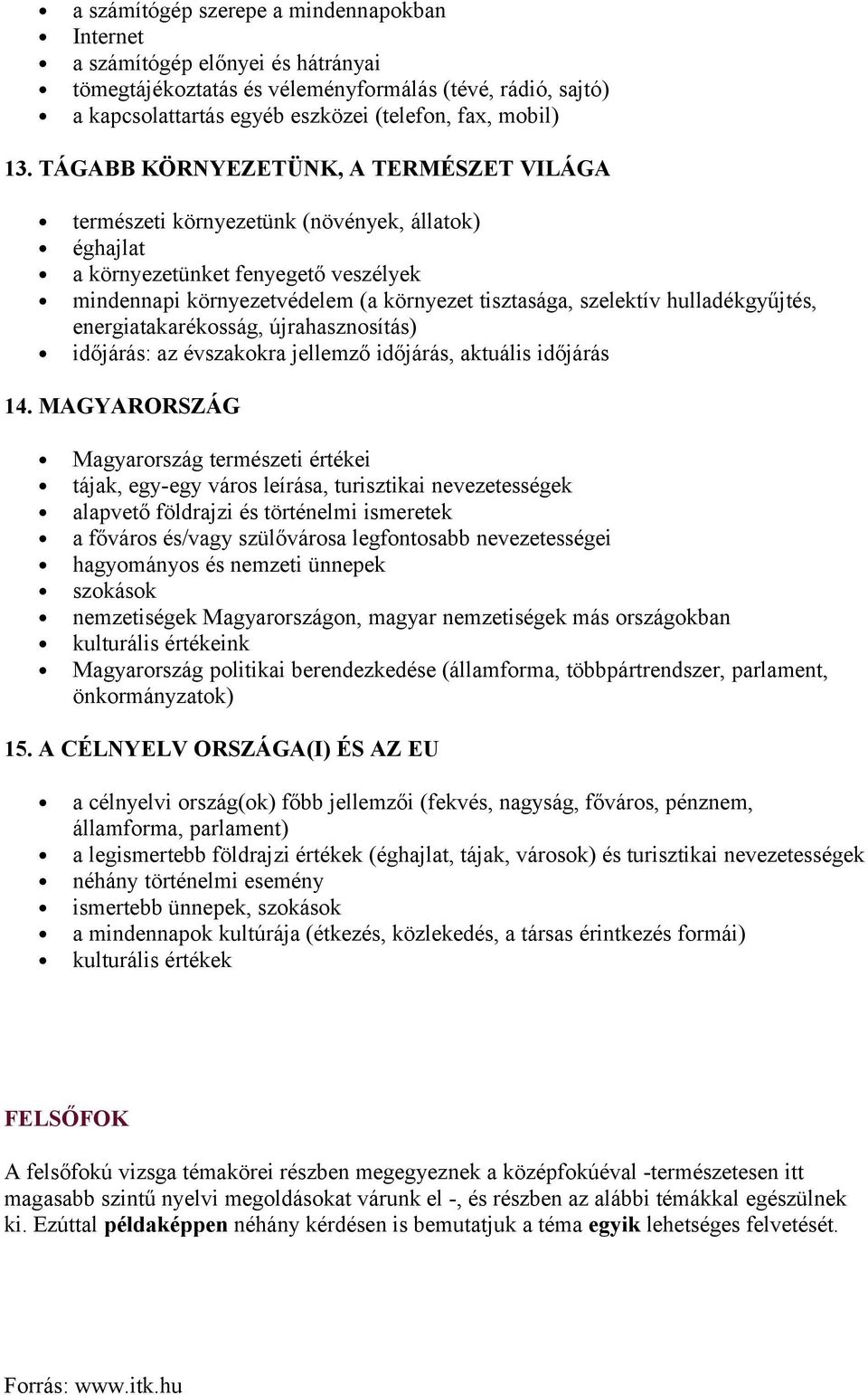 hulladékgyűjtés, energiatakarékosság, újrahasznosítás) időjárás: az évszakokra jellemző időjárás, aktuális időjárás 14.