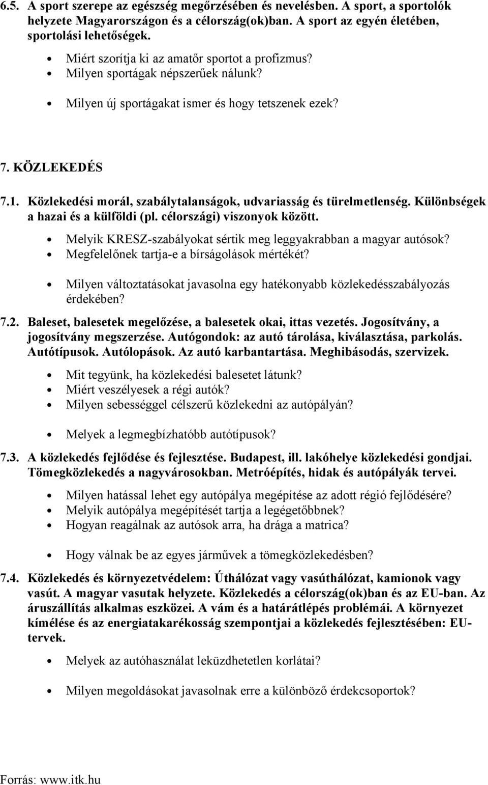 Közlekedési morál, szabálytalanságok, udvariasság és türelmetlenség. Különbségek a hazai és a külföldi (pl. célországi) viszonyok között.