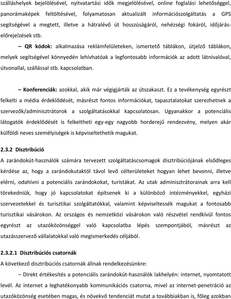 QR kódok: alkalmazása reklámfelületeken, ismertető táblákon, útjelző táblákon, melyek segítségével könnyedén lehívhatóak a legfontosabb információk az adott látnivalóval, útvonallal, szállással stb.