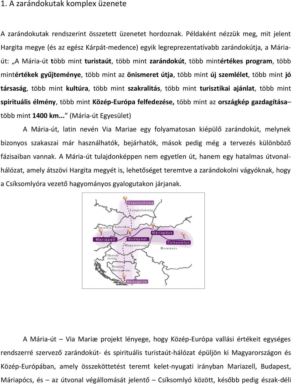 program, több mintértékek gyűjteménye, több mint az önismeret útja, több mint új szemlélet, több mint jó társaság, több mint kultúra, több mint szakralitás, több mint turisztikai ajánlat, több mint