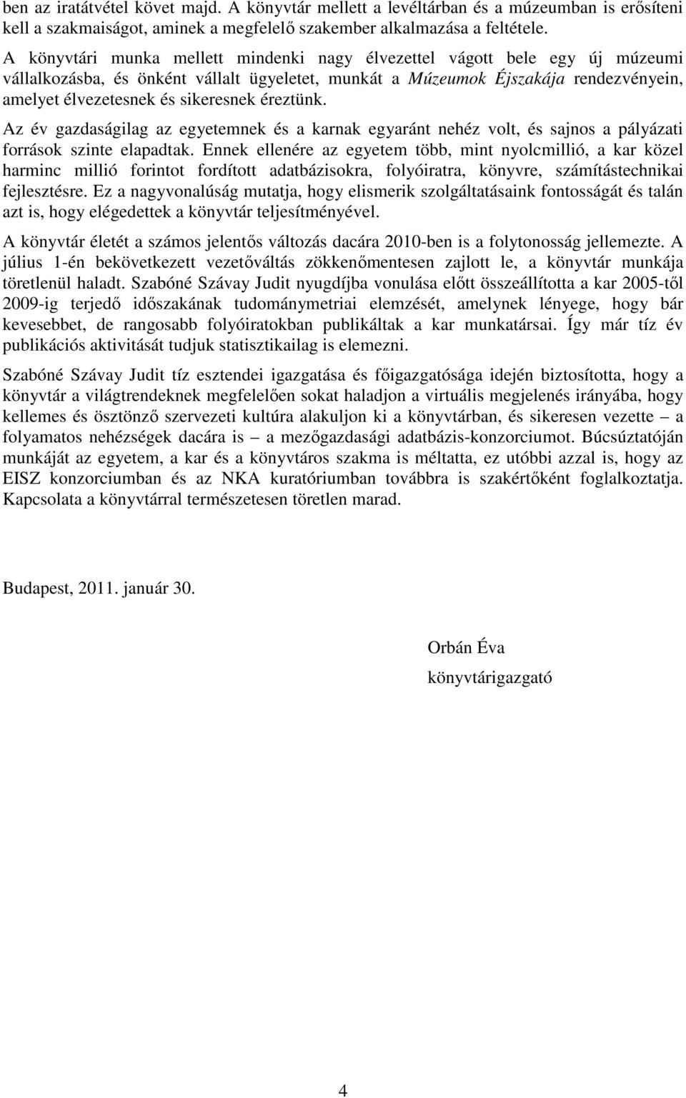 éreztünk. Az év gazdaságilag az egyetemnek és a karnak egyaránt nehéz volt, és sajnos a pályázati források szinte elapadtak.