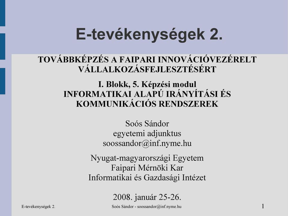 Képzési modul INFORMATIKAI ALAPÚ IRÁNYÍTÁSI ÉS KOMMUNIKÁCIÓS RENDSZEREK Soós Sándor egyetemi