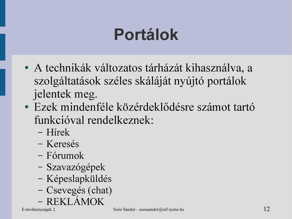 Ezek mindenféle közérdeklődésre számot tartó funkcióval rendelkeznek: Hírek